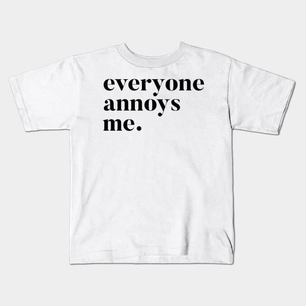 Everyone Annoys me Kids T-Shirt by mivpiv